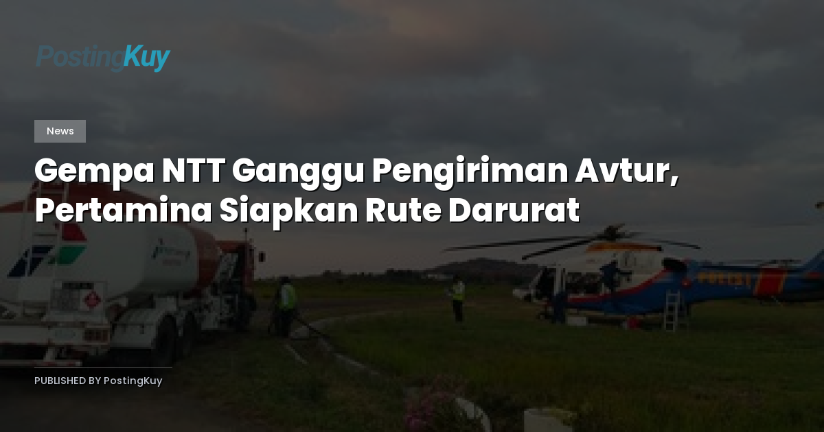 Gempa NTT Ganggu Pengiriman Avtur, Pertamina Siapkan Rute Darurat