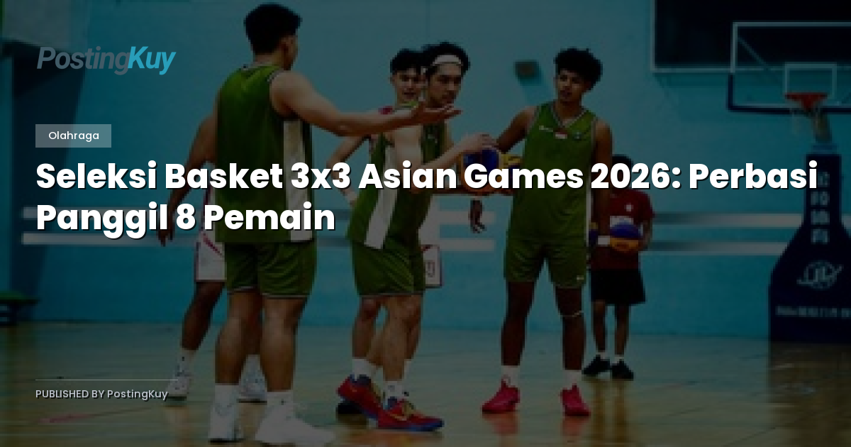 Seleksi Basket 3x3 Asian Games 2026: Perbasi Panggil 8 Pemain
