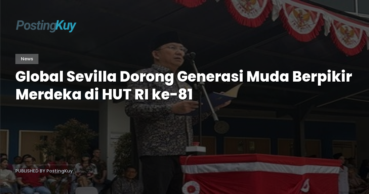 Global Sevilla Dorong Generasi Muda Berpikir Merdeka di HUT RI ke-81