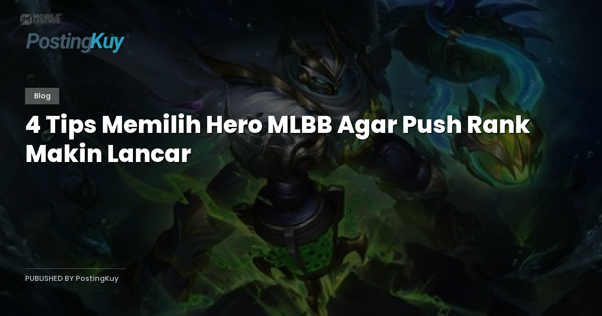 4 Tips Memilih Hero MLBB Agar Push Rank Makin Lancar