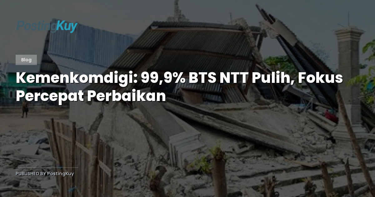 Kemenkomdigi: 99,9% BTS NTT Pulih, Fokus Percepat Perbaikan