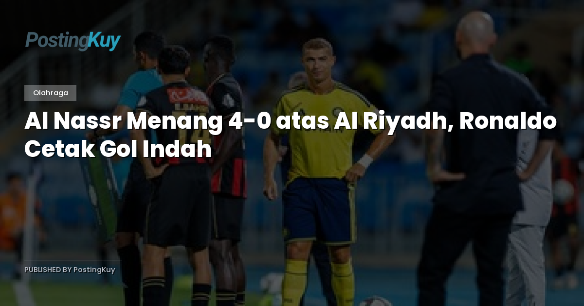 Al Nassr Menang 4-0 atas Al Riyadh, Ronaldo Cetak Gol Indah