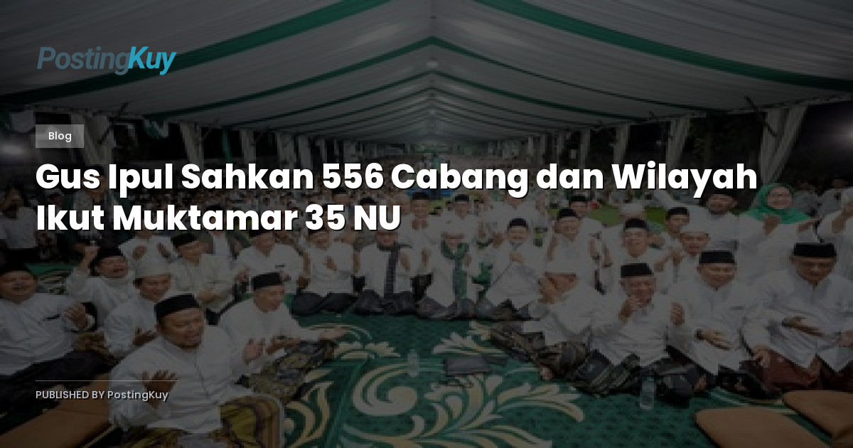 Gus Ipul Sahkan 556 Cabang dan Wilayah Ikut Muktamar 35 NU