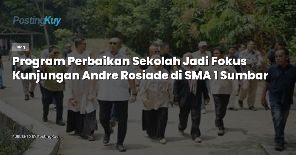 Program Perbaikan Sekolah Jadi Fokus Kunjungan Andre Rosiade di SMA 1 Sumbar