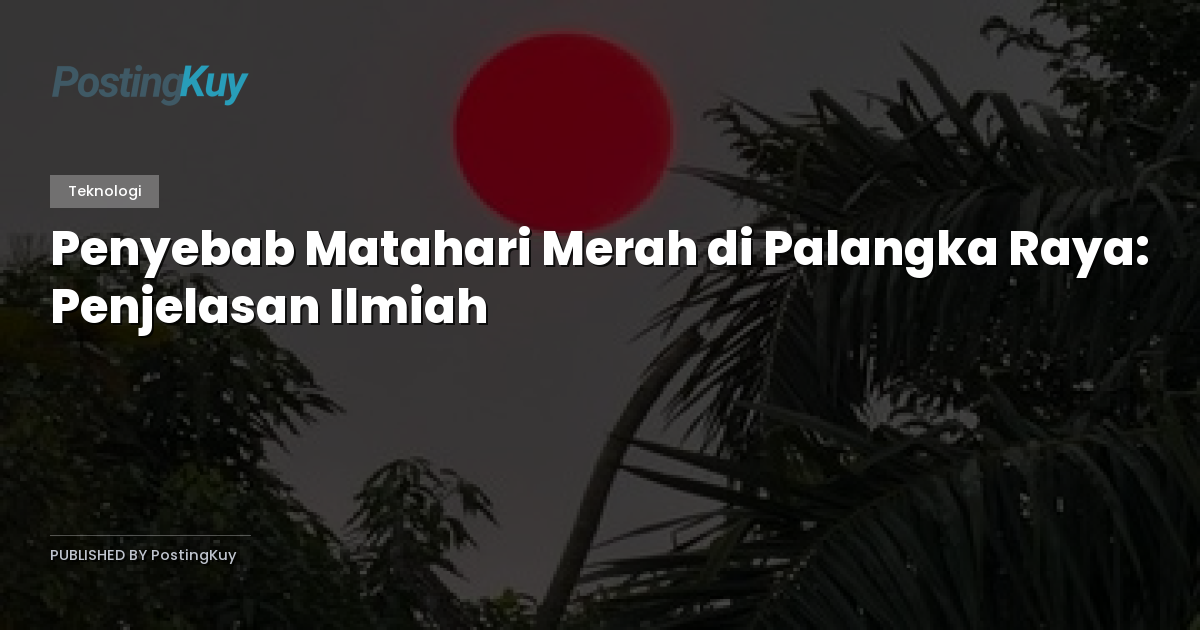Penyebab Matahari Merah di Palangka Raya: Penjelasan Ilmiah