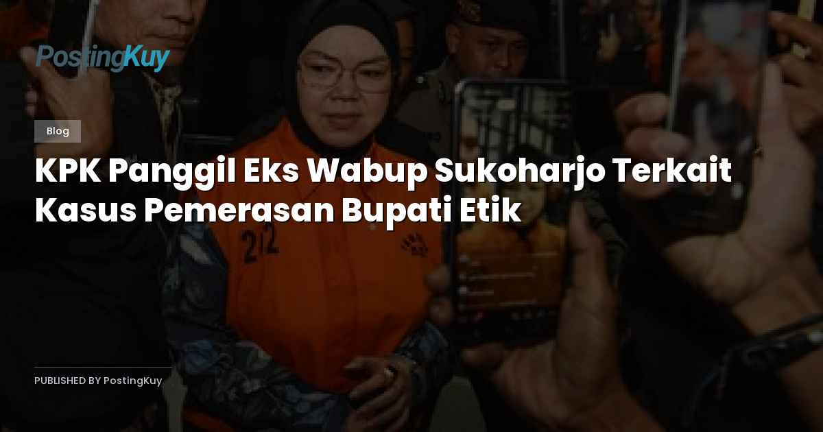 KPK Panggil Eks Wabup Sukoharjo Terkait Kasus Pemerasan Bupati Etik