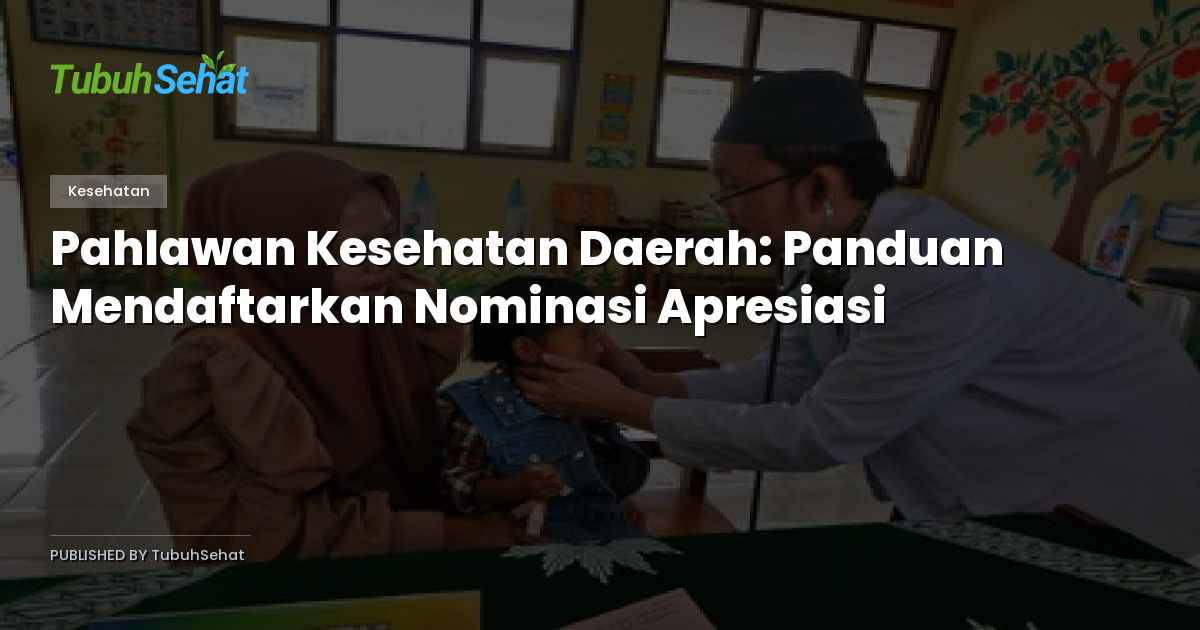 Pahlawan Kesehatan Daerah: Panduan Mendaftarkan Nominasi Apresiasi