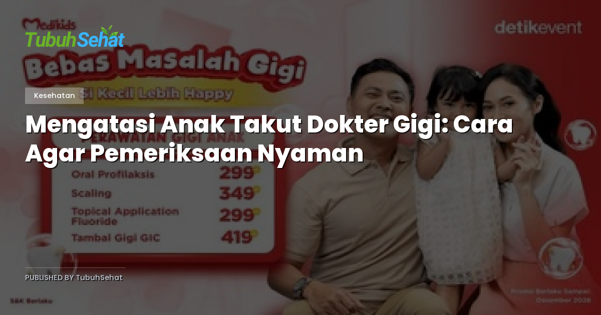 Mengatasi Anak Takut Dokter Gigi: Cara Agar Pemeriksaan Nyaman