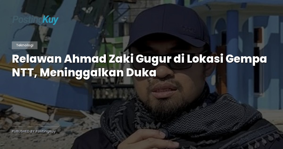 Relawan Ahmad Zaki Gugur di Lokasi Gempa NTT, Meninggalkan Duka