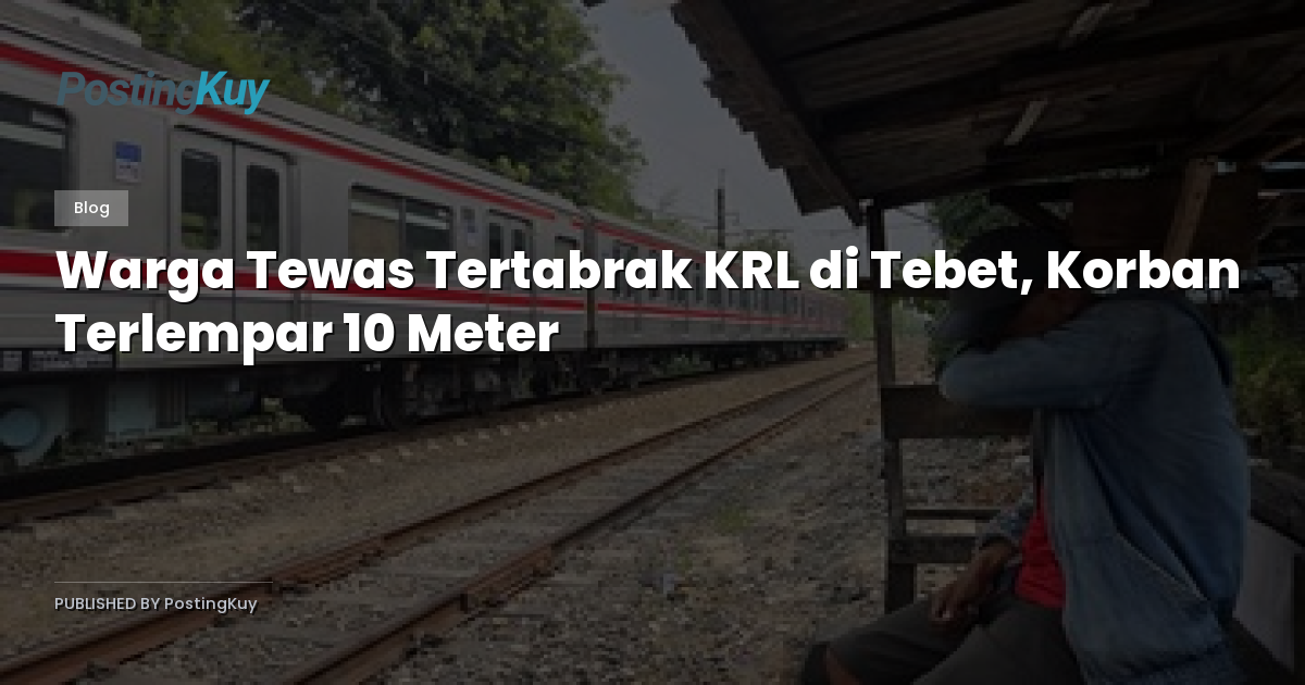 Warga Tewas Tertabrak KRL di Tebet, Korban Terlempar 10 Meter