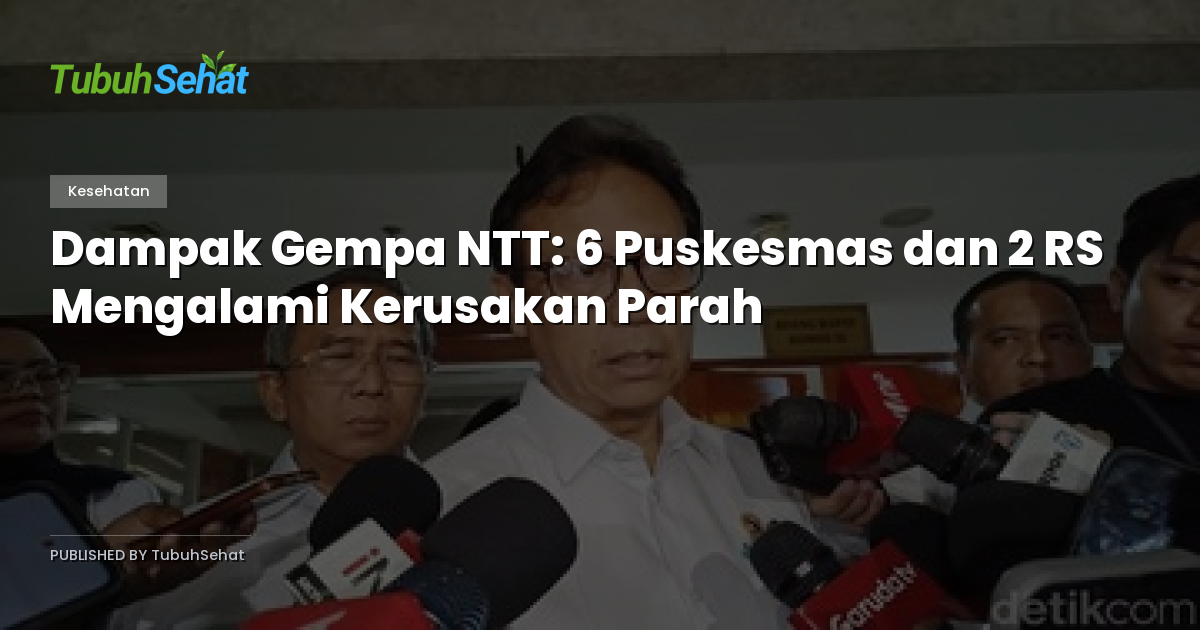 Dampak Gempa NTT: 6 Puskesmas dan 2 RS Mengalami Kerusakan Parah