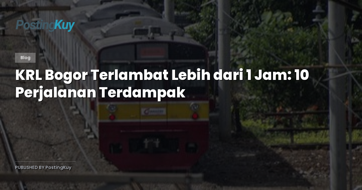 KRL Bogor Terlambat Lebih dari 1 Jam: 10 Perjalanan Terdampak