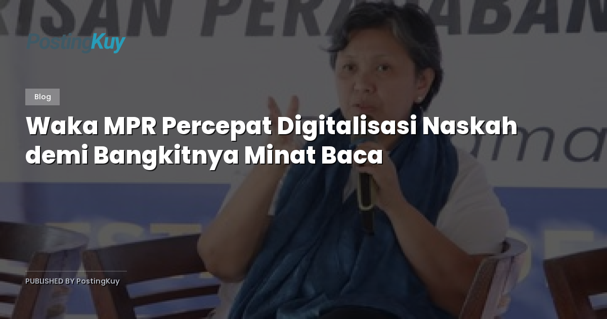 Waka MPR Percepat Digitalisasi Naskah demi Bangkitnya Minat Baca