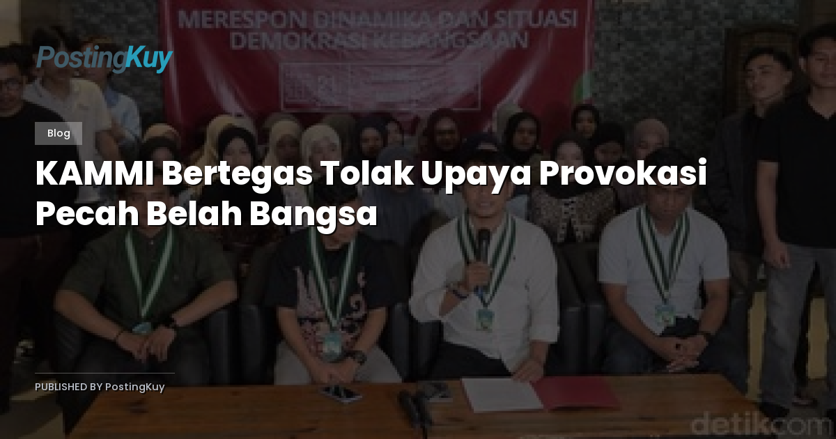 KAMMI Bertegas Tolak Upaya Provokasi Pecah Belah Bangsa