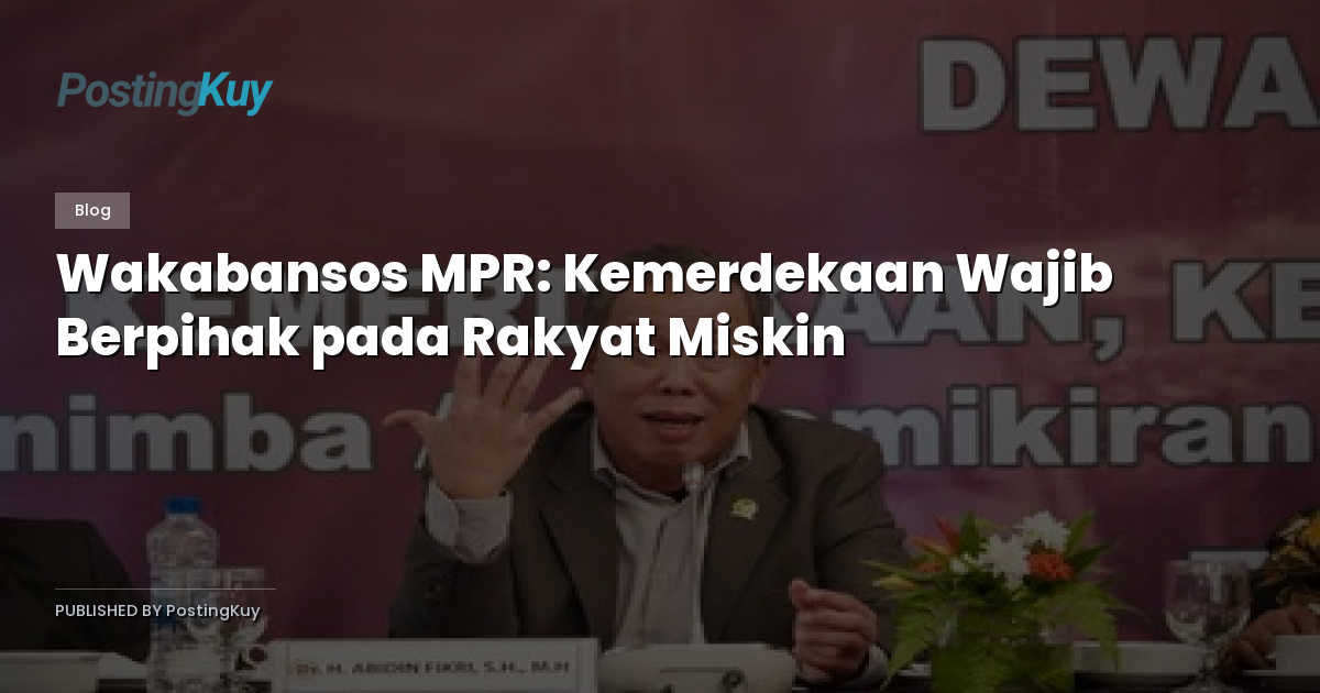 Wakabansos MPR: Kemerdekaan Wajib Berpihak pada Rakyat Miskin