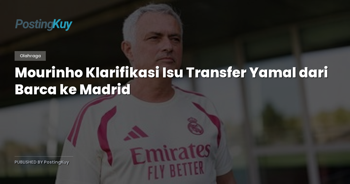 Mourinho Klarifikasi Isu Transfer Yamal dari Barca ke Madrid