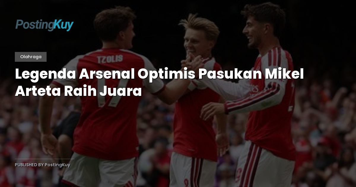 Legenda Arsenal Optimis Pasukan Mikel Arteta Raih Juara