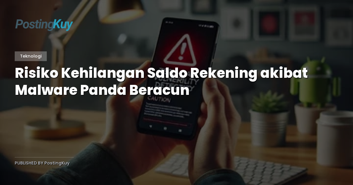 Risiko Kehilangan Saldo Rekening akibat Malware Panda Beracun