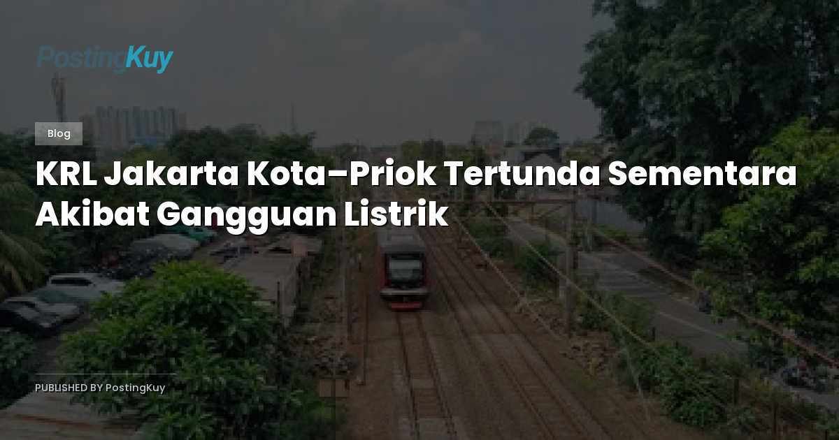 KRL Jakarta Kota–Priok Tertunda Sementara Akibat Gangguan Listrik