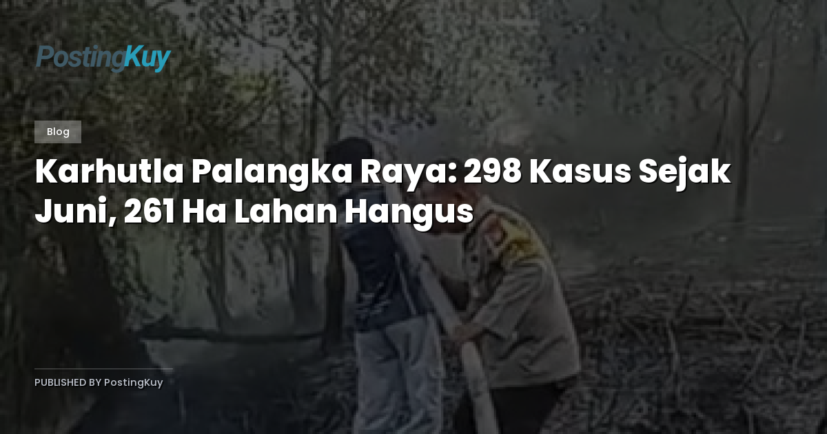 Karhutla Palangka Raya: 298 Kasus Sejak Juni, 261 Ha Lahan Hangus