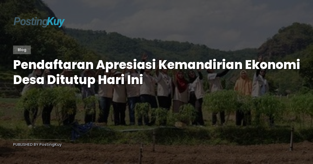 Pendaftaran Apresiasi Kemandirian Ekonomi Desa Ditutup Hari Ini
