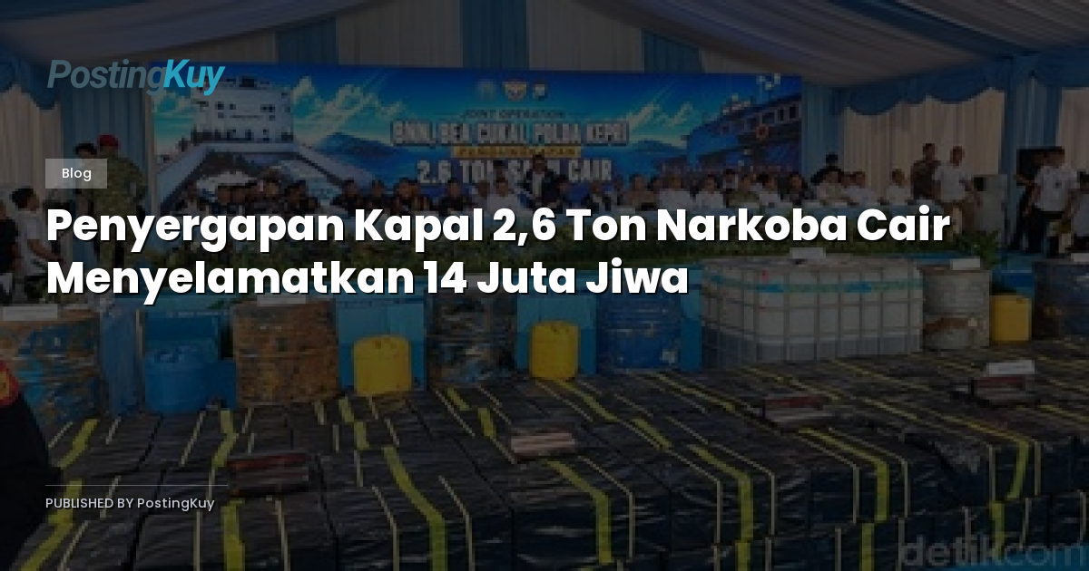 Penyergapan Kapal 2,6 Ton Narkoba Cair Menyelamatkan 14 Juta Jiwa