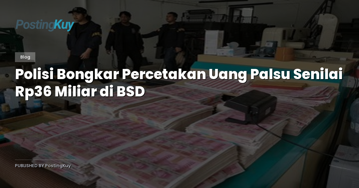 Polisi Bongkar Percetakan Uang Palsu Senilai Rp36 Miliar di BSD