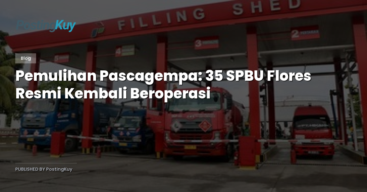 Pemulihan Pascagempa: 35 SPBU Flores Resmi Kembali Beroperasi