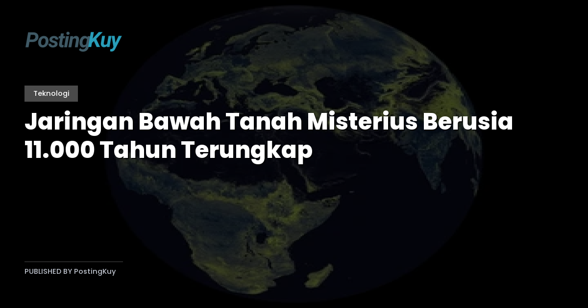 Jaringan Bawah Tanah Misterius Berusia 11.000 Tahun Terungkap