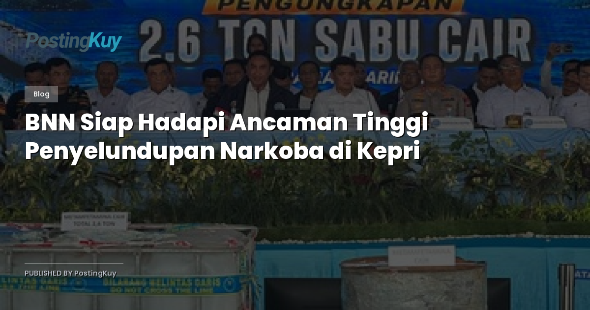 BNN Siap Hadapi Ancaman Tinggi Penyelundupan Narkoba di Kepri