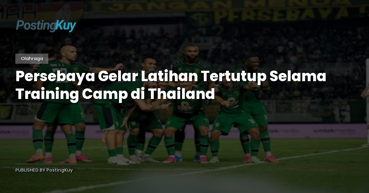 Persebaya Gelar Latihan Tertutup Selama Training Camp di Thailand