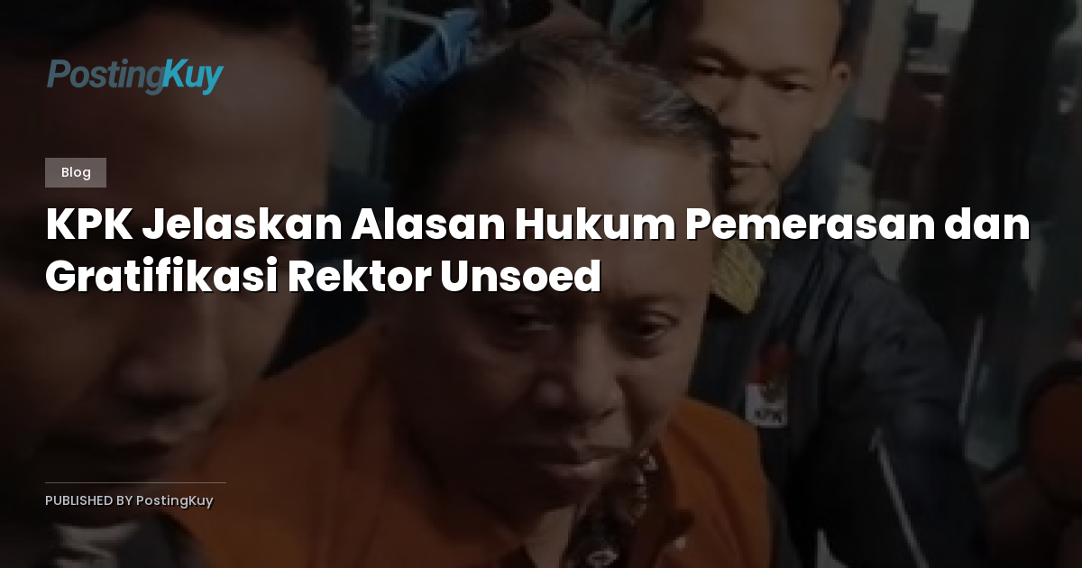 KPK Jelaskan Alasan Hukum Pemerasan dan Gratifikasi Rektor Unsoed
