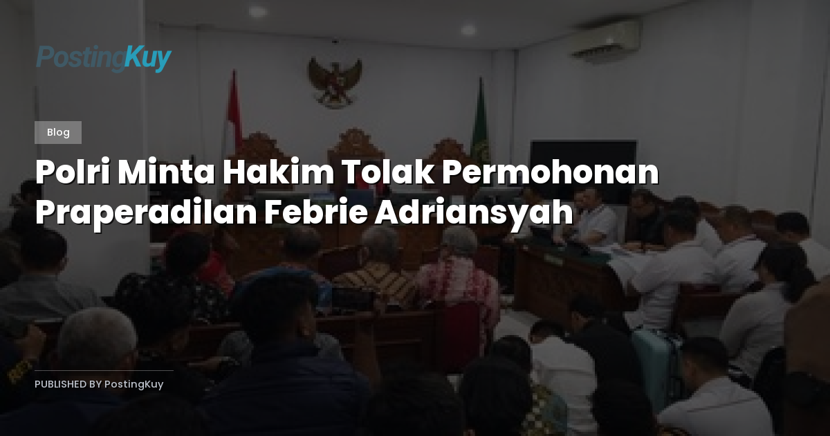 Polri Minta Hakim Tolak Permohonan Praperadilan Febrie Adriansyah