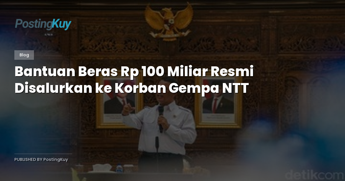 Bantuan Beras Rp 100 Miliar Resmi Disalurkan ke Korban Gempa NTT