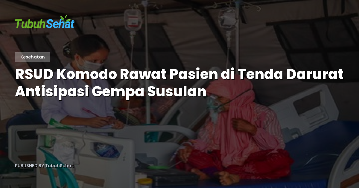 RSUD Komodo Rawat Pasien di Tenda Darurat Antisipasi Gempa Susulan