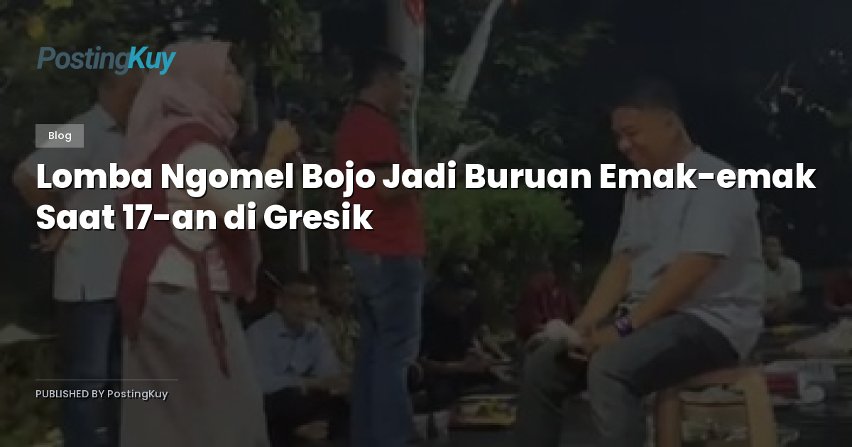 Lomba Ngomel Bojo Jadi Buruan Emak-emak Saat 17-an di Gresik