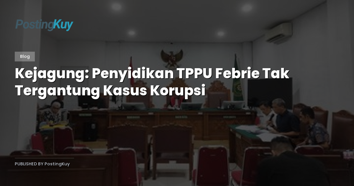 Kejagung: Penyidikan TPPU Febrie Tak Tergantung Kasus Korupsi