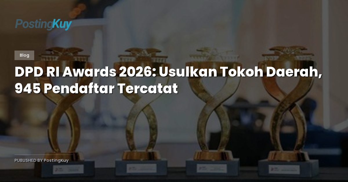 DPD RI Awards 2026: Usulkan Tokoh Daerah, 945 Pendaftar Tercatat