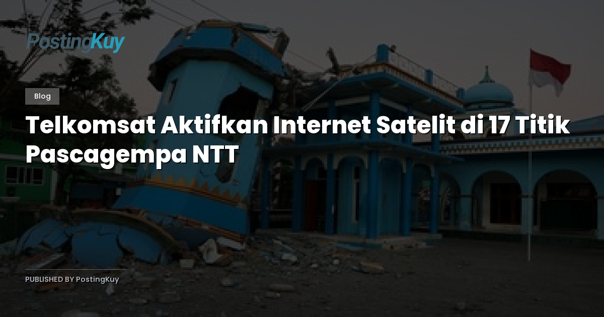 Telkomsat Aktifkan Internet Satelit di 17 Titik Pascagempa NTT