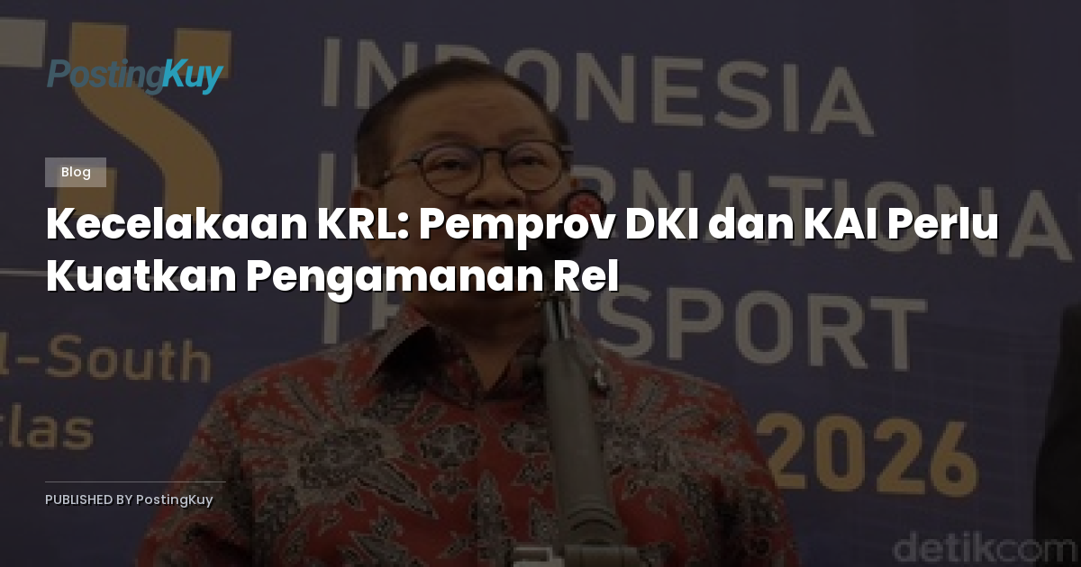 Kecelakaan KRL: Pemprov DKI dan KAI Perlu Kuatkan Pengamanan Rel