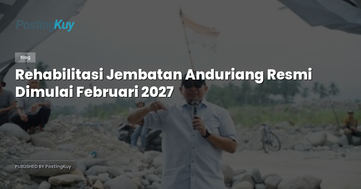 Rehabilitasi Jembatan Anduriang Resmi Dimulai Februari 2027