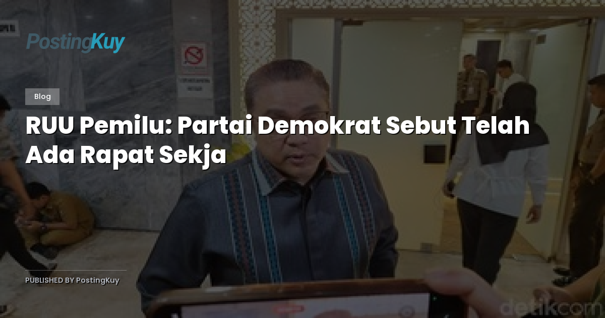 RUU Pemilu: Partai Demokrat Sebut Telah Ada Rapat Sekja