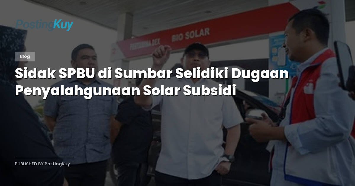 Sidak SPBU di Sumbar Selidiki Dugaan Penyalahgunaan Solar Subsidi