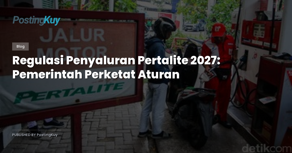 Regulasi Penyaluran Pertalite 2027: Pemerintah Perketat Aturan
