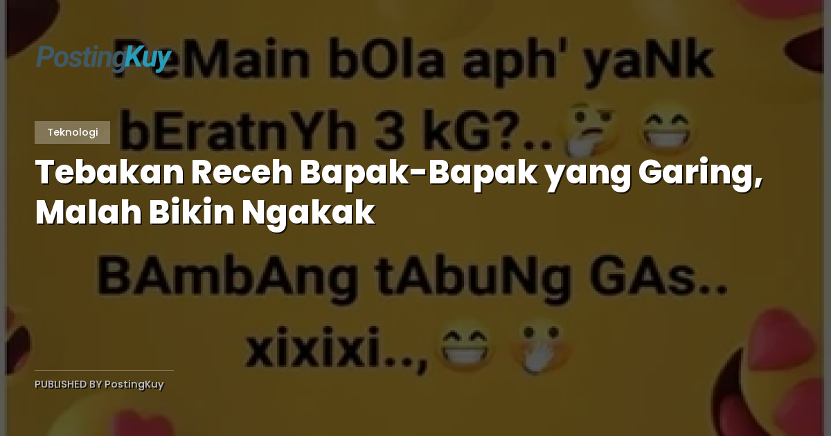 Tebakan Receh Bapak-Bapak yang Garing, Malah Bikin Ngakak