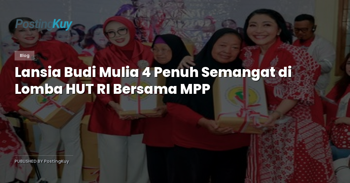 Lansia Budi Mulia 4 Penuh Semangat di Lomba HUT RI Bersama MPP