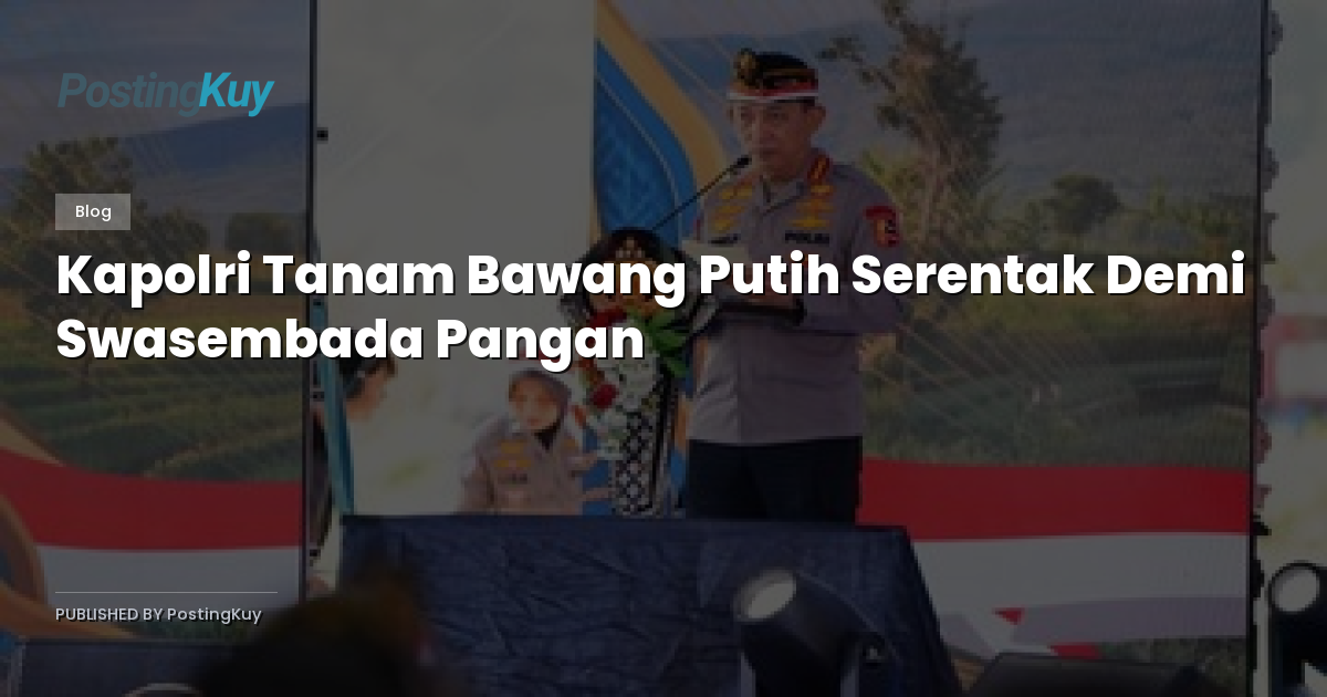 Kapolri Tanam Bawang Putih Serentak Demi Swasembada Pangan