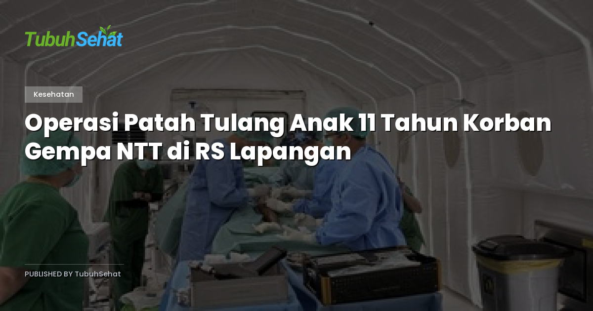 Operasi Patah Tulang Anak 11 Tahun Korban Gempa NTT di RS Lapangan
