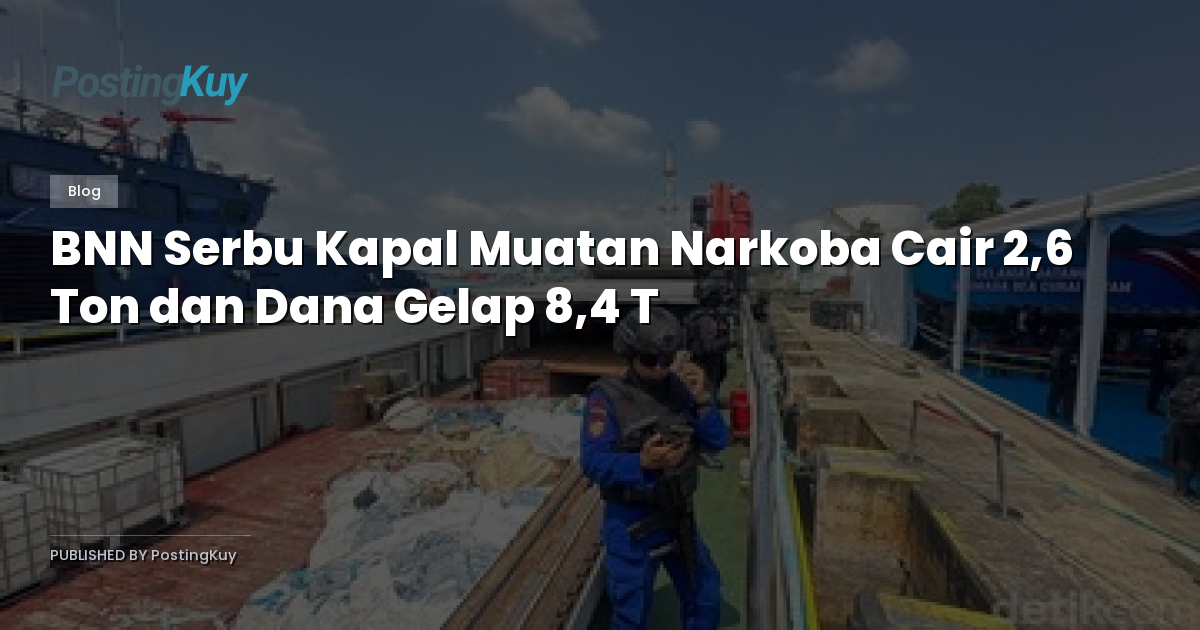BNN Serbu Kapal Muatan Narkoba Cair 2,6 Ton dan Dana Gelap 8,4 T