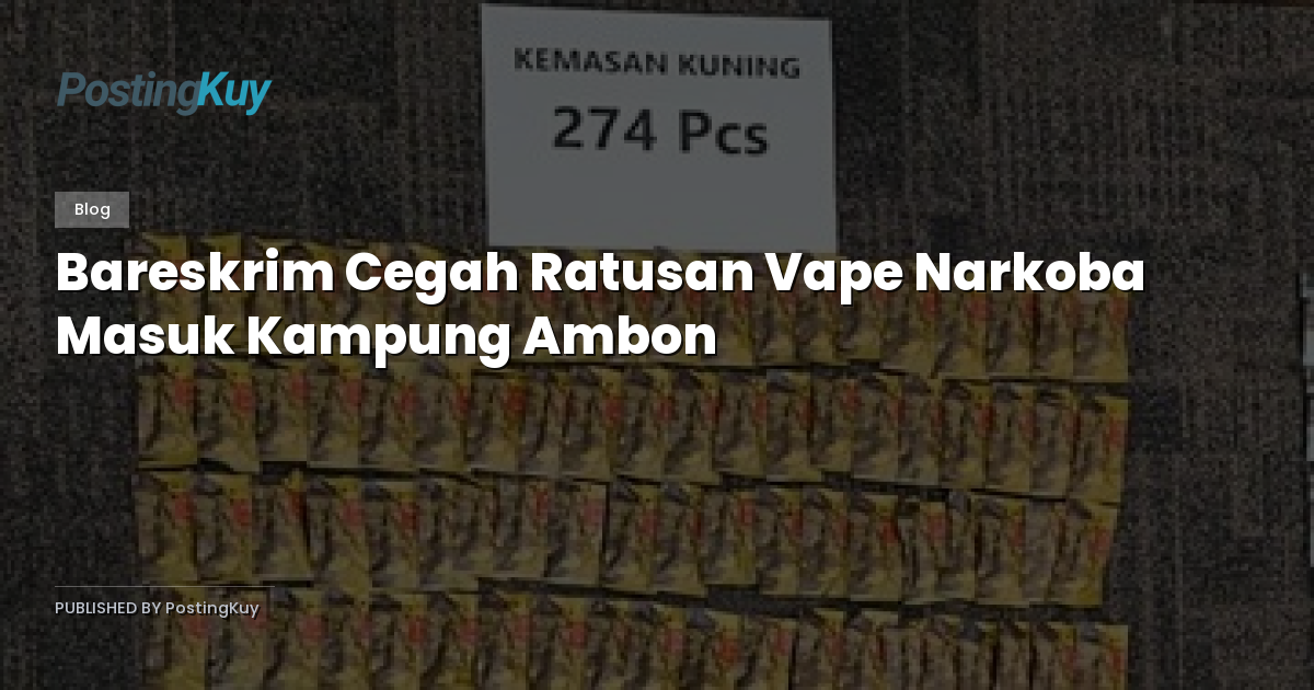 Bareskrim Cegah Ratusan Vape Narkoba Masuk Kampung Ambon